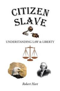 Citizen Slave: Understanding Law & Liberty