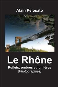 Rhône, reflets, ombres et lumlères