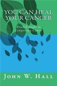 You CAN Heal Your Cancer