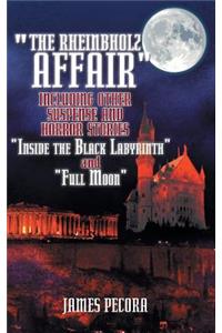 Rheinbholz Affair Including Other Suspense and Horror Stories Inside the Black Labyrinth and Full Moon