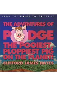 Adventures of Podge - the Pooiest, Ploppiest Pig on the Planet!