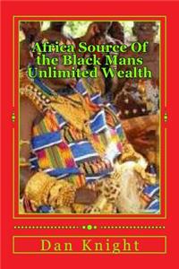 Africa Source Of the Black Mans Unlimited Wealth