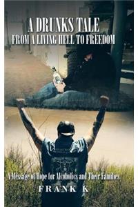 Drunks Tale from a Living Hell to Freedom