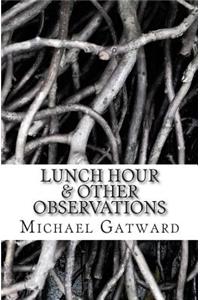 Lunch Hour & Other Observations