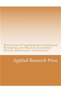 Psychiatric Comorbidities in Asperger Syndrome and High Functioning Autism: Diagnostic Challenges