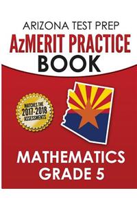 Arizona Test Prep Azmerit Practice Book Mathematics Grade 5: Revision and Preparation for the Azmerit Math Assessments