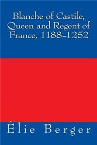 Blanche of Castile, Queen and Regent of France, 1188-1252
