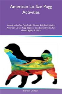 American Lo-Sze Pugg Activities American Lo-Sze Pugg Tricks, Games & Agility Includes: American Lo-Sze Pugg Beginner to Advanced Tricks, Fun Games, Agility & More