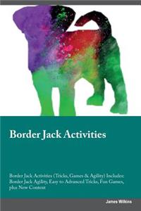 Border Jack Activities Border Jack Activities (Tricks, Games & Agility) Includes: Border Jack Agility, Easy to Advanced Tricks, Fun Games, Plus New Content