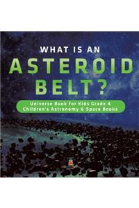 What is an Asteroid Belt? Universe Book for Kids Grade 4 Children's Astronomy & Space Books