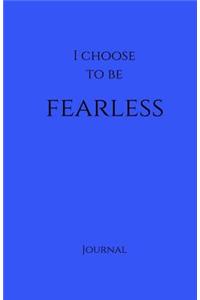 I Choose to Be Fearless Journal