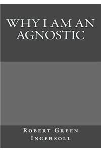 Why I Am An Agnostic
