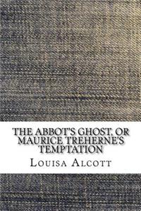 The Abbot's Ghost, or Maurice Treherne's Temptation