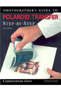 Photographer's Guide To Polaroid Transfer Step-by-step - 2nd Ed