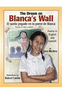 The Dream on Blanca's Wall/El Sueno Pegado En LA Pared De Blanca