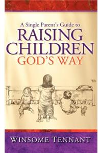 Single Parent's Guide to Raising Children God's Way