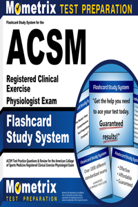 Flashcard Study System for the ACSM Registered Clinical Exercise Physiologist Exam: ACSM Test Practice Questions & Review for the American College of Sports Medicine Registered Clinical Exercise Physiologist Exam