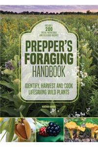 Preppers Foraging Handbook: Identify, Harvest and Cook Life-saving Wild Plants