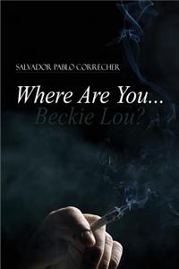 Where Are You...Beckie Lou?