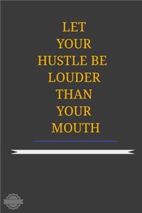 Let Your Hustle Be Louder Than Your Mouth