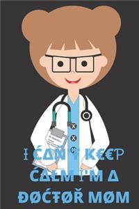 I Can't Keep Calm I'm A Doctor Mom