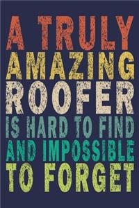 A Truly Amazing Roofer Is Hard To Find And Impossible To Forget