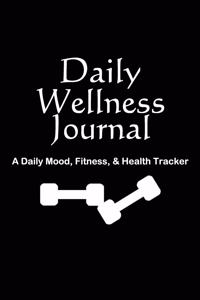 Daily Wellness Journal A Daily Mood, Fitness, & Health Tracker