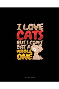 I Love Cats But I Can't Eat A Whole One