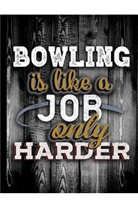 Bowling Is Like A Job Only Harder