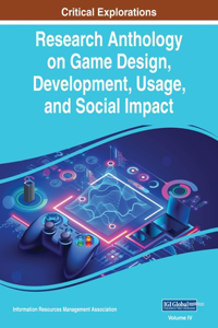 Research Anthology on Game Design, Development, Usage, and Social Impact, VOL 4
