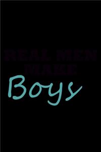 Real men make Boys