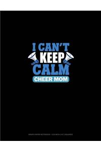 I Can't Keep Calm I'm A Cheer Mom