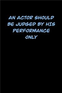 An Actor Should Be Judged by His Performance Only