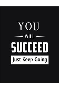 YOU WILL SUCCEED Just Keep Going
