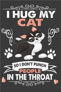 I Hug My Cats So I Don't Punch People In The Throat Notebook Journal 6x9_120 Pages Perfect Notebook For Cat Lovers