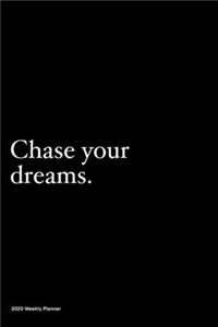 Chase your dreams