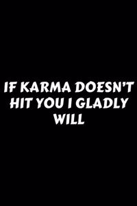 If Karma Doesn't Hit You I Gladly Will