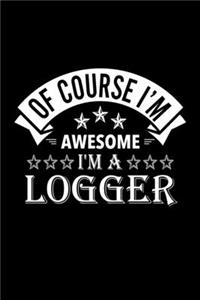 Of Course I'm Awesome I'm A Logger