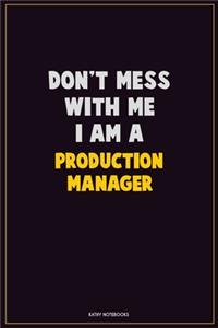 Don't Mess With Me, I Am A Production Manager