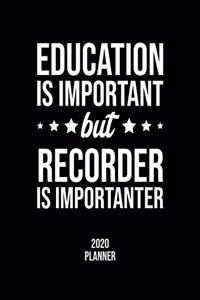 Education Is Important But Recorder Is Importanter 2020 Planner