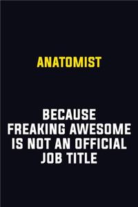 Anatomist Because Freaking Awesome Is Not An Official Job Title