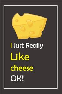 I Just Really Like cheese, OK !