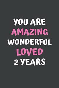 You Are Amazing Wonderful Loved 2 Years