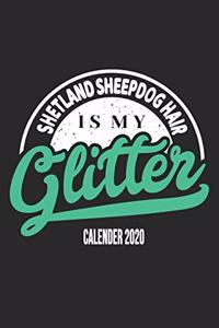 Shetland Sheepdog Hair Is My Glitter Calender 2020
