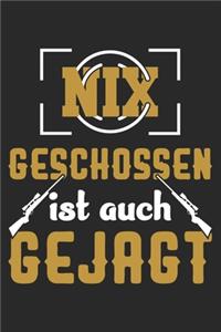 Nix Geschossen Ist Auch Gejagt