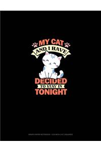My Cat And I Have Decided To Stay In Tonight