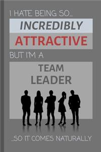 I Hate Being So Incredibly Attractive But I'm A Team Leader... So It Comes Naturally