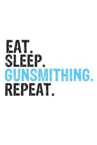 Eat Sleep Gunsmithing Repeat Best Gift for Gunsmithing Fans Notebook A beautiful