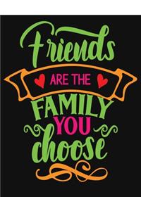 Friends are the family you choose
