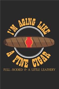 I'm aging like a fine Cigar Full-Bodied & a little Leathery: Cigar Gift Smoker Full Bodied Funny Aging ruled Notebook 6x9 Inches - 120 lined pages for notes, drawings, formulas - Organizer writing book planner